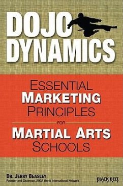 Dojo Dynamics: Essential Marketing Principles for Martial Arts Schools - Beasley, Jerry