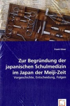 Zur Begründung der japanischen Schulmedizin im Japan der Meiji-Zeit - Käser, Frank
