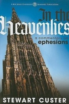 In the Heavenlies: A Commentary on Ephesians - Custer, Stewart