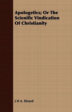 Apologetics; Or The Scienific Vindication Of Christianity - Ebrard, J H A.