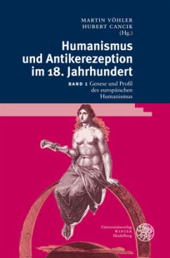 Genese und Profil des europäischen Humanismus im 18. Jahrhundert / Humanismus und Antikerezeption im 18. Jahrhundert 1 - Vöhler, Martin / Cancik, Hubert (Hrsg.)