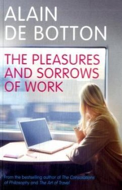 The Pleasures and Sorrows of Work - Botton, Alain de