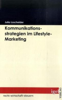 Kommunikationsstrategien im Lifestyle-Marketing - Loschelder, Julia