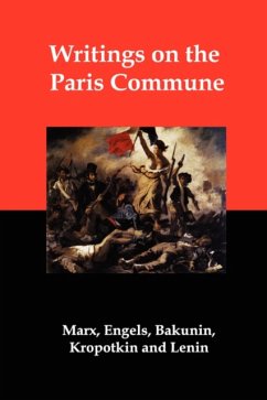 Writings on the Paris Commune - Marx, Karl; Bakunin, Mikhail Aleksandrovich; Kropotkin, Peter