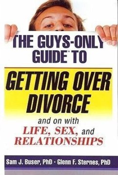 The Guys-Only Guide to Getting Over Divorce: And on with Life, Sex, and Relationships - Buser, Sam; Sternes, Glenn