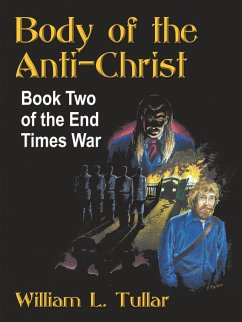 Body of the Anti-Christ: Book Two of the End Times War - Tullar, William L.
