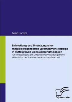 Entwicklung und Umsetzung einer mitgliederorientierten Unternehmensstrategie in mittelgroßen Genossenschaftsbanken - Jacobs, Bernd