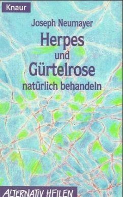 Herpes und Gürtelrose natürlich behandeln - Neumayer, Josef