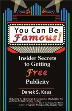You Can Be Famous!: Insider Secrets to Getting Free Publicity - Kaus, Danek S.
