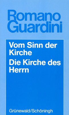 Vom Sinn der Kirche. Die Kirche des Herrn - Guardini, Romano