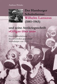 Der Hamburger Schulreformer Wilhelm Lamszus (1881–1965) und seine Antikriegsschrift „Giftgas über uns“ - Pehnke, Andreas