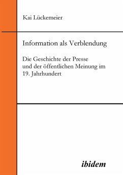 Information als Verblendung. Die Geschichte der Presse und der öffentlichen Meinung im 19. Jahrhundert - Lückemeier, Kai