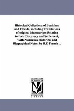 Historical Collections of Louisiana and Florida, Including Translations of Original Manuscripts Relating to Their Discovery and Settlement, with Numer - French, Benjamin Franklin; French, B. F. (Benjamin Franklin)