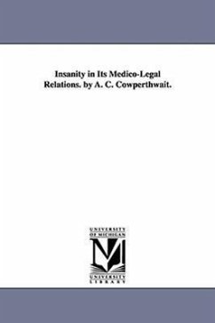 Insanity in Its Medico-Legal Relations. by A. C. Cowperthwait. - Cowperthwaite, Allen Corson; Cowperthwaite, A. C. (Allen Corson)