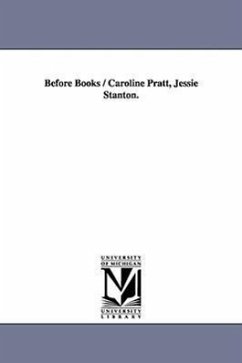 Before Books / Caroline Pratt, Jessie Stanton. - Pratt, Caroline