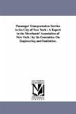 Passenger Transportation Service in the City of New York: A Report to the Merchants' Association of New York / By Its Committee on Engineering and San