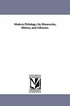 Modern Philology; Its Discoveries, History, and influence. - Dwight, Benjamin Woodbridge