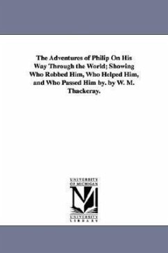 The Adventures of Philip On His Way Through the World; Showing Who Robbed Him, Who Helped Him, and Who Passed Him by. by W. M. Thackeray. - Thackeray, William Makepeace