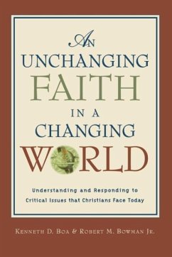 An Unchanging Faith in a Changing World: Understanding and Responding to Critical Issues That Christians Face Today - Boa, Kenneth D.; Bowman, Robert M.