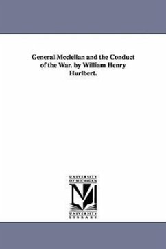 General Mcclellan and the Conduct of the War. by William Henry Hurlbert. - Hurlbert, William Henry