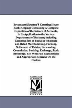 Bryant and Stratton's Counting House Book-Keeping: Containing a Complete Exposition of the Science of Accounts, in Its Application to the Various Depa - Bryant, Henry Beadman