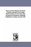 Heaven and Its Wonders, the World of Spirits, and Hell: From Things Heard and Seen, Tr. From the Latin of Emanuel Swedenborg...Originally Published At