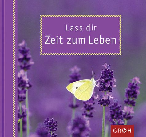 Lass dir Zeit zum Leben