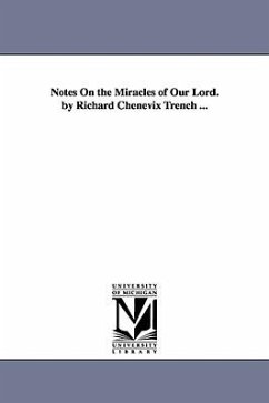 Notes On the Miracles of Our Lord. by Richard Chenevix Trench ... - Trench, Richard Chenevix