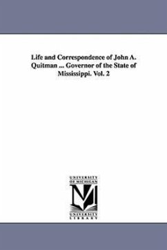 Life and Correspondence of John A. Quitman ... Governor of the State of Mississippi. Vol. 2 - Claiborne, John Francis Hamtramck