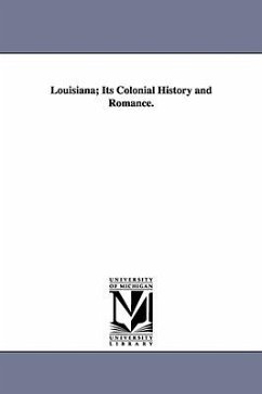 Louisiana; Its Colonial History and Romance. - Gayerré, Charles Étienne Arthur