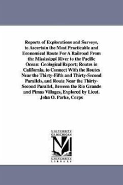 Reports of Explorations and Surveys, to Ascertain the Most Practicable and Economical Route for a Railroad from the Mississippi River to the Pacific O - United States War Dept, States War Dept; United States War Dept