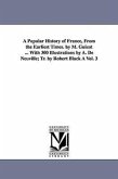 A Popular History of France, from the Earliest Times. by M. Guizot ... with 300 Illustrations by A. de Neuville; Tr. by Robert Black a Vol. 3
