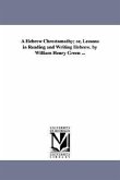 A Hebrew Chrestomathy; or, Lessons in Reading and Writing Hebrew. by William Henry Green ...