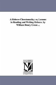 A Hebrew Chrestomathy; or, Lessons in Reading and Writing Hebrew. by William Henry Green ... - Green, William Henry