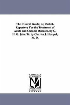 The Clinical Guide; Or, Pocket-Repertory for the Treatment of Acute and Chronic Diseases. by G. H. G. Jahr. Tr. by Charles J. Hempel, M. D. - Jahr, Gottlieb Heinrich Georg; Jahr, G. H. G. (Gottlieb Heinrich Georg)