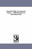 Greenwich Village, / by Anna Alice Chapin ...; With Illustrations by Alan Gilbert Cram.