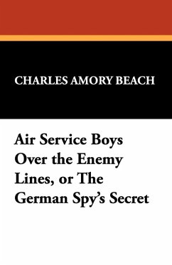 Air Service Boys Over the Enemy Lines, or the German Spy's Secret