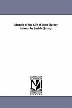 Memoir of the Life of John Quincy Adams. by Josiah Quincy. - Quincy, Josiah