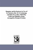 Hampton and Its Students. by Two of Its Teachers, Mrs. M. F. Armstrong and Helen W. Ludlow. With Fifty Cabin and Plantation Songs, Arranged by Thomas