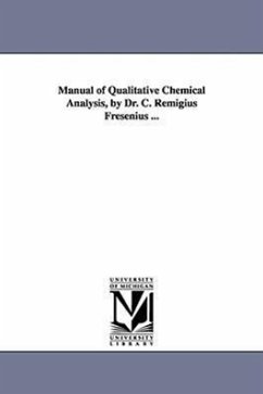 Manual of Qualitative Chemical Analysis, by Dr. C. Remigius Fresenius ... - Fresenius, C. Remigius
