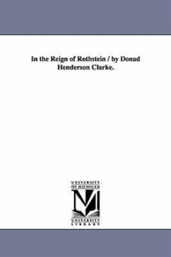 In the Reign of Rothstein / by Donad Henderson Clarke. - Clarke, Donald Henderson