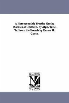 A Homoeopathic Treatise on the Diseases of Children. by Alph. Teste. Tr. from the French by Emma H. Cpote. - Teste, Alphonse