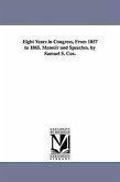 Eight Years in Congress, From 1857 to 1865. Memoir and Speeches. by Samuel S. Cox.