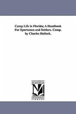 Camp Life in Florida; A Handbook For Sportsmen and Settlers. Comp. by Charles Hallock. - Hallock, Charles