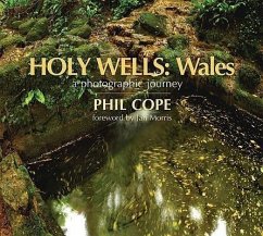 Holy Wells: Wales: A Photographic Journey - Cope, Phil