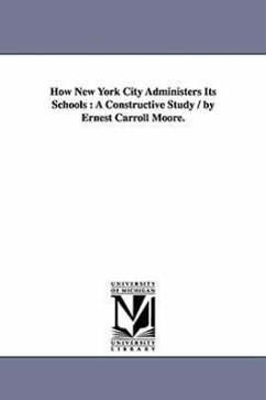 How New York City Administers Its Schools - Moore, Ernest Carroll