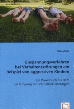 Enspannungsverfahren bei Verhaltensstörungen am Beispiel von aggressiven Kindern - Kühr, Katrin