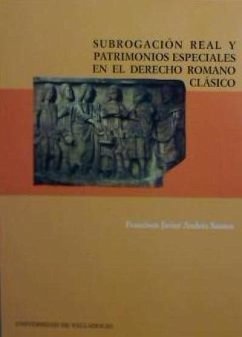 Subrogación real y patrimonios especiales en el derecho romano clásico - Andrés Santos, Francisco Javier