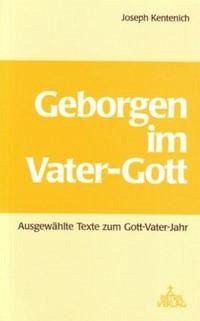 Geborgen im Vater-Gott - Kentenich, Joseph