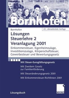 Lösungen Steuerlehre 2 Veranlagung 2001. Einkommensteuer, Eigenheimzulage, Investitionszulage, Körperschaftsteuer, Gewerbesteuer und Bewertungsgesetz